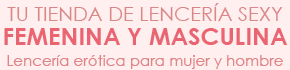 TU TIENDA DE LENCERIA MASCULINA Y FEMENINA MAS SEXY
